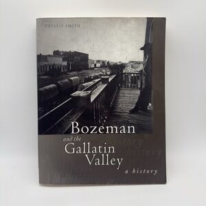 Bozeman and the Gallatin Valley A History by Phyllis Smith  Signed Copy